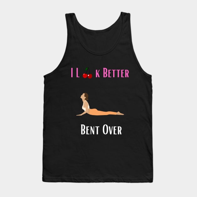 I Look Better Bent Over Tank Top by Shopkreativco